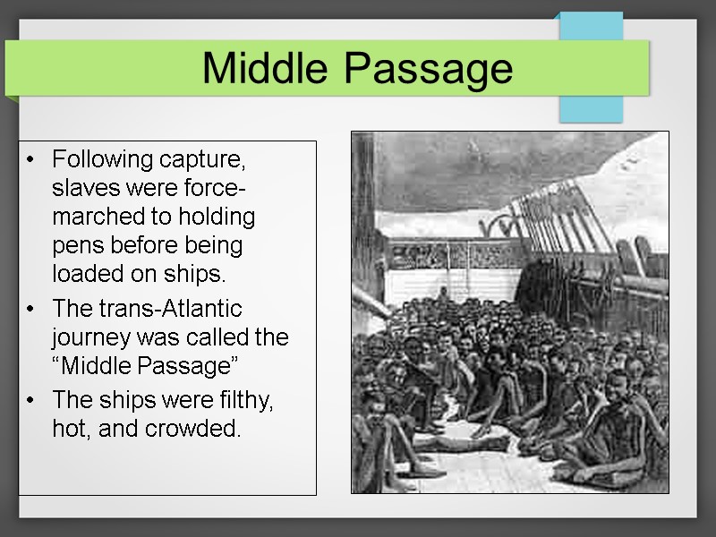 Middle Passage Following capture, slaves were force- marched to holding pens before being loaded